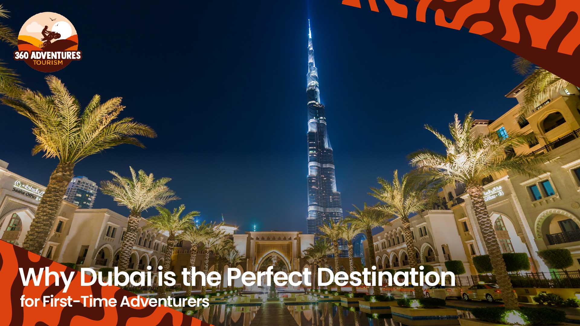 Why Dubai is the Perfect Destination for First-Time Adventurers