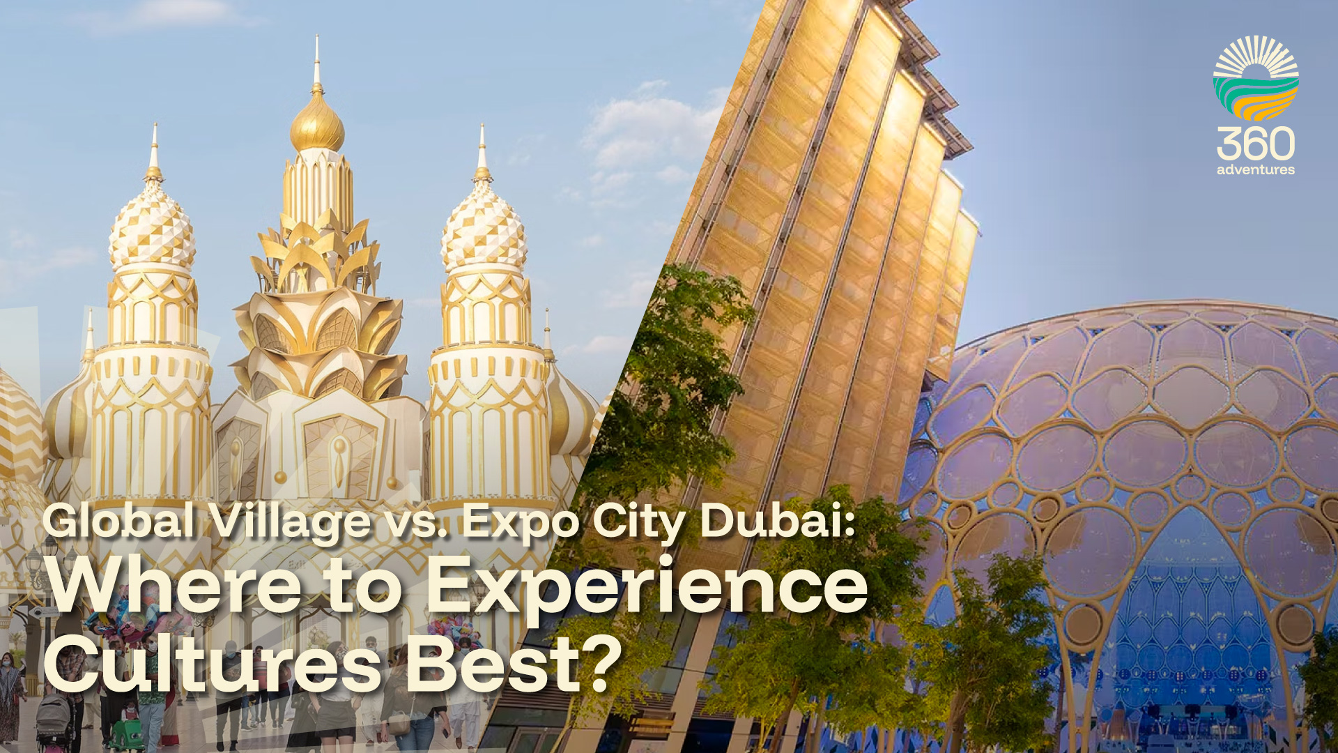 Global Village vs. Expo City Dubai: Where to Experience Cultures Best?