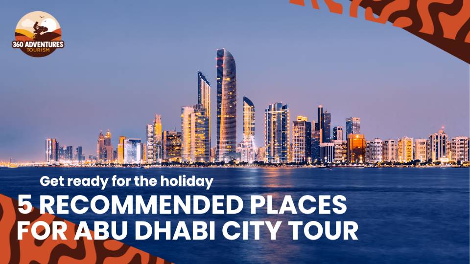 5 Recommended Places for Abu Dhabi City Tour